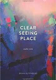 Clear Seeing Place: Studio Visits (Brian Rutenberg)