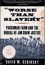 'Worse Than Slavery': Parchman Farm and the Ordeal of Jim Crow Justice (David M. Oshinsky)