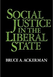 Social Justice in the Liberal State (Bruce Ackerman)