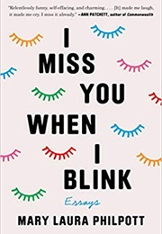 I Miss You When I Blink (Mary Laura Philpott)