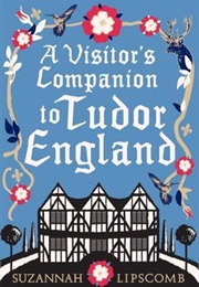 A Visitor&#39;s Companion to Tudor England (Suzannah Lipscomb)