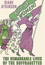 Rise Up, Women! (Diane Atkinson)