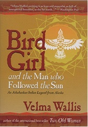 Bird Girl and the Man Who Followed the Sun (Velma Wallis)