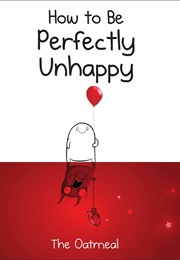 How to Be Perfectly Unhappy (Matthew Inman)