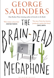 The Brain-Dead Megaphone (George Saunders)