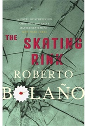 The Skating Rink (Roberto Bolano)