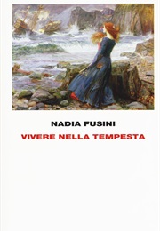 Vivere Nella Tempesta (Nadia Fusini)