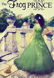 The Frog Prince (K. M. Shea)