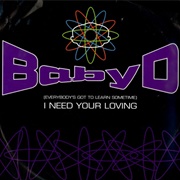 I Need Your Loving (Everybody's Gotta Learn Sometime) - Baby D