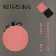 Au Pairs - Sense and Sensuality