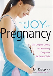 The Joy of Pregnancy: The Complete, Candid, and Reassuring Companion for Parents-To-Be (Tori Kropp)