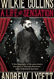 Wilkie Collins: A Life of Sensation (Andrew Lycett)
