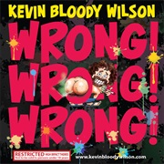 Wrong! Wrong! Wrong! - Kevin Bloody Wilson