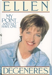 My Point...And I Do Have One (Ellen Degeneres)