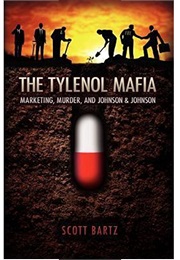 The Tylenol Mafia: Marketing, Murder, and Johnson & Johnson (Scott Bartz)
