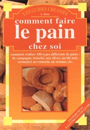 Comment Faire Le Pain Chez Soi (A. Bisio)