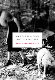 My Love Is a Dead Arctic Explorer (Paige Ackerson-Kiely)