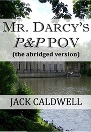 Mr. Darcy&#39;s P&amp;P POV - The Abridged Version (Jack Caldwell)