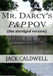 Mr. Darcy's P&P POV - The Abridged Version (Jack Caldwell)