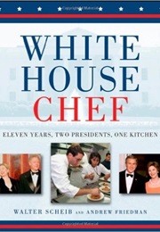 White House Chef (Andrew Friedman and Walter Scheib)