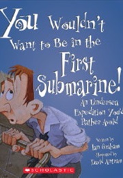 You Wouldn't Want to Be in the First Submarine! (Ian Graham)