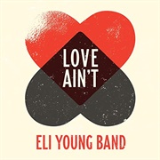 Love Ain&#39;t - Eli Young Band