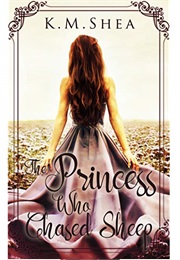 The Princess Who Chased Sheep (K.M. Shea)