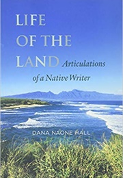 Life of the Land: Articulations of a Native Writer (Dana Naone Hall)