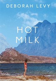 Hot Milk (Deborah Levy)