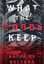 What the Woods Keep (Katya De Becerra)
