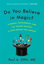 Do You Believe in Magic?: The Sense and Nonsense of Alternative Medicine (Paul A. Offit)