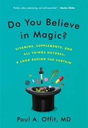Do You Believe in Magic?: The Sense and Nonsense of Alternative Medicine (Paul A. Offit)