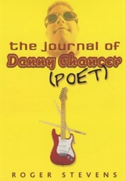The Journal of Danny Chaucer (Poet) (Roger Stevens)