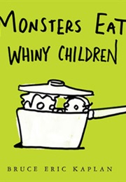 Monsters Eat Whiny Children (Bruce Eric Kaplan)