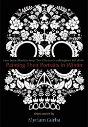 Painting Their Portraits in Winter (Myriam Gurba)