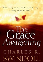 The Grace Awakening: Believing in Grace Is One Thing. Living It Is Another. (Charles R. Swindoll)