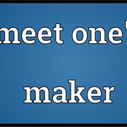 Meet One's Maker