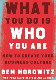 What You Do Is Who You Are: How to Create Your Business Culture (Ben Horowitz)