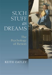 Such Stuff as Dreams: The Psychology of Fiction (Keith Oatley)