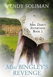 Miss Bingley&#39;s Revenge (Mrs. Darcy Entertains, #1) (Wendy Soliman)