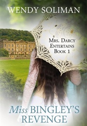 Miss Bingley's Revenge (Mrs. Darcy Entertains, #1) (Wendy Soliman)