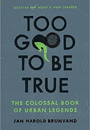 Too Good to Be True the Colossal Book of Urban Legends (Jan Harold Brunvand)