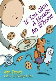 If You Give a Mouse an iPhone (Ann Droyd)