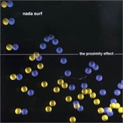 Nada Surf - The Proximity Effect