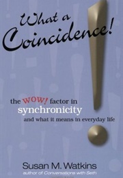 What a Coincidence! the Wow Factor! in Synchronicity and What It Means in Everyday Life (Susan M Watkins)