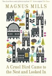 A Cruel Bird Came to the Nest and Looked in (Magnus Mills)