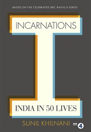 Incarnations: India in 50 Lives (Sunil Khilnan)
