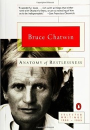 Anatomy of Restlessness (Bruce Chatwin)