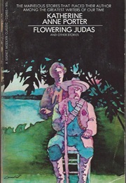 Flowering Judas and Other Stories (Katherine Anne Porter)