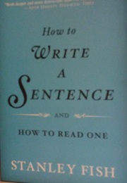 How to Write a Sentence (Stanley Fish)
